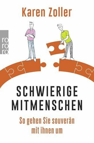 Schwierige Mitmenschen: So gehen Sie souverän mit ihnen um