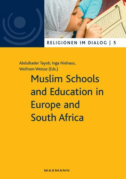 Muslim Schools and Education in Europe and South Africa (Religionen Im Dialog) (Religionen im Dialog. Eine Schriftenreihe des Interdiszipliären ... im Dialog der Universität Hamburg, Band 5)