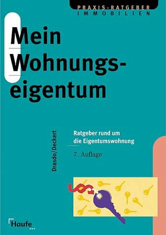 Mein Wohnungseigentum. Ein allgemeinverständlicher Rechts-Ratgeber rund um die Eigentumswohnung. Mit Musterverträgen und Praxishilfen