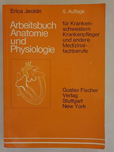 Arbeitsbuch Anatomie und Physiologie. Für Krankenschwestern, Krankenpfleger und andere Medizinalfachberufe