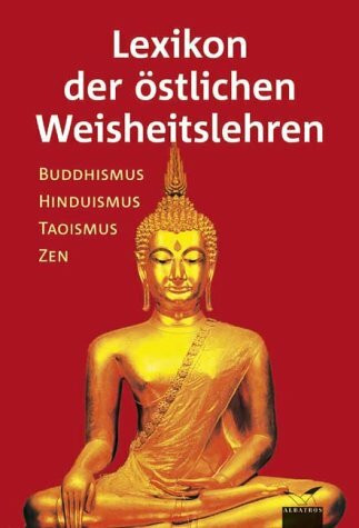 Lexikon der östlichen Weisheitslehren: Buddhismus, Hinduismus, Taoismus, Zen