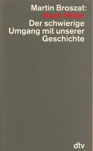 Nach Hitler: Der schwierige Umgang mit unserer Geschichte (dtv - Wissenschaftliche Reihe)