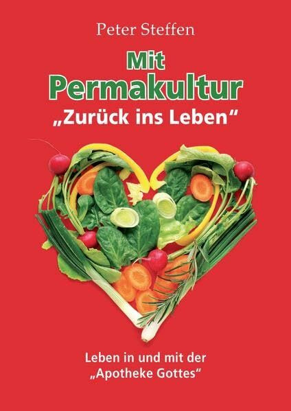 Mit Permakultur zurück ins Leben: Leben in und mit der Apotheke Gottes