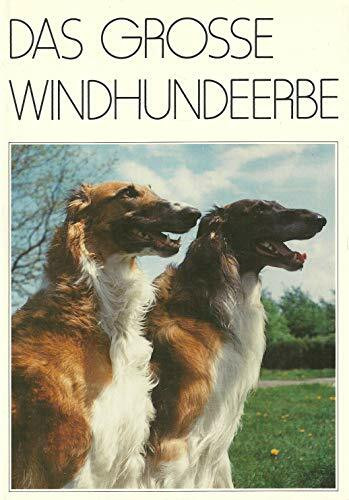 Das grosse Windhundeerbe: Gesammelte Fachbeiträge zum Windhundezuchtbuch 1930 (Das besondere Hundebuch)