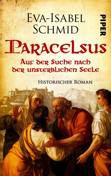 Paracelsus - Auf der Suche nach der unsterblichen Seele (Paracelsus-Dilogie 1): Historischer Roman | Mittelalter