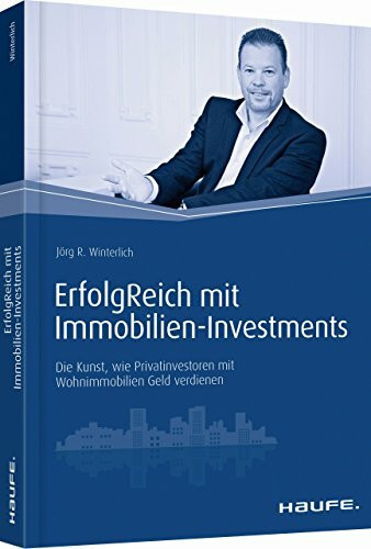 ErfolgReich mit Immobilien-Investments: Die Kunst, wie Privatinvestoren mit Wohnimmobilien Geld verdienen (Haufe Fachbuch)