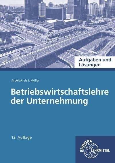 Betriebswirtschaftslehre der Unternehmung. Aufgaben und Lösungen