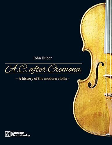 A.C. After Cremona: A History of the Modern Violin