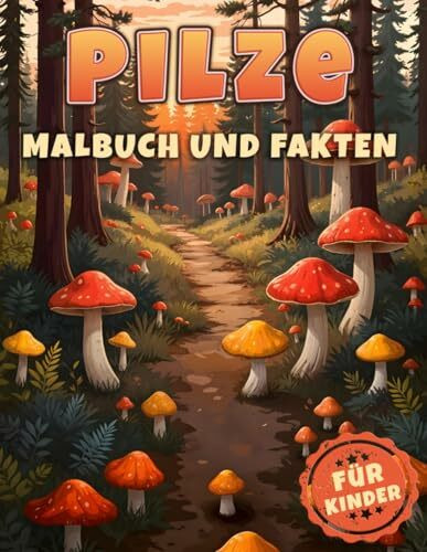 Pilze Malbuch und Fakten: Entdecke die Welt der Natur für neugierige Kinder | Interessante Botanik Fakten über: Pilze, Futtersuche für Mädchen und Jungen (Malbücher und Fakten für Kinder)