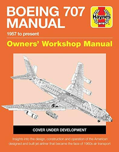 Boeing 707 Owners' Workshop Manual: 1957 to present - Insights into the design, construction and operation of the American designed and built jet ... face of 1960s air transport (Haynes Manuals)