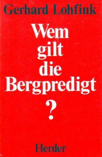 Wem gilt die Bergpredigt? Beiträge zu einer christlichen Ethik