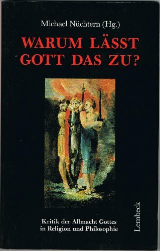 Warum lässt Gott das zu?: Kritik der Allmacht Gottes in Religion und Philosophie