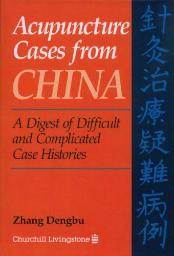 Acupuncture Cases from China: A Digest of Difficult and Complicated Case Histories