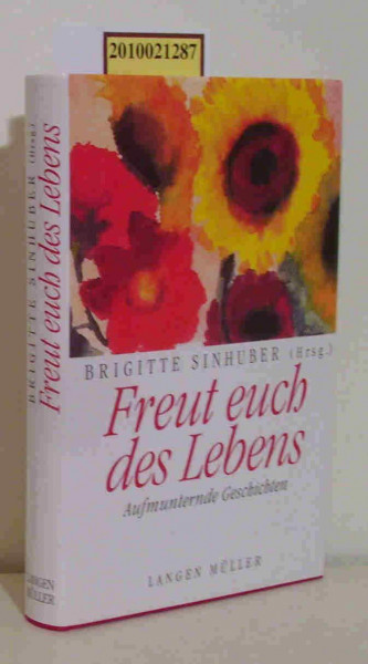 Freut Euch des Lebens: Aufmunternde Geschichten