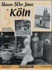 Köln in den 50er Jahren: Lebensgefühl einer Generation