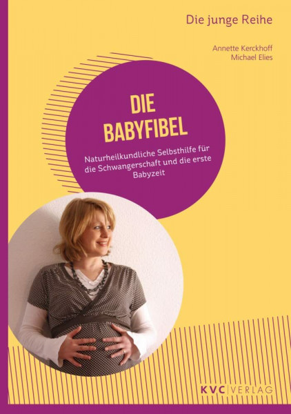 Die Babyfibel: Naturheilkundliche Selbsthilfe für die Schwangerschaft und die erste Babyzeit (Die junge Reihe)