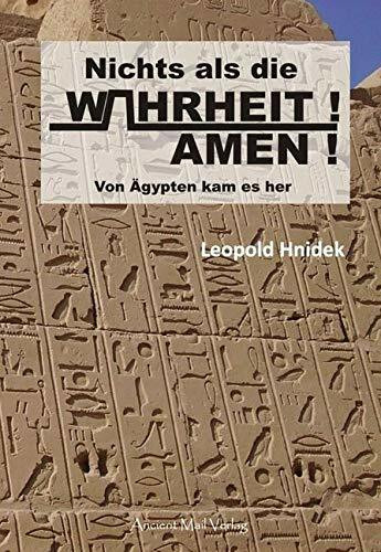 Nichts als die Wahrheit! Amen!: Von Ägypten kam es her