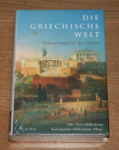 Die griechische Welt: Erinnerungsorte der Antike