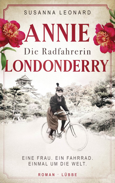 Die Radfahrerin: Annie Londonderry - Eine Frau. Ein Fahrrad. Einmal um die Welt. Roman (Mutige Frauen, die Geschichte schrieben, Band 4)
