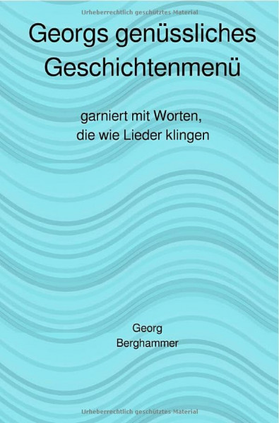 Georgs genüssliches Geschichtenmenü: Worte, die wie Lieder klingen