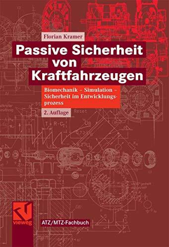 Passive Sicherheit von Kraftfahrzeugen: Biomechanik - Simulation - Sicherheit im Entwicklungsprozess (ATZ/MTZ-Fachbuch)