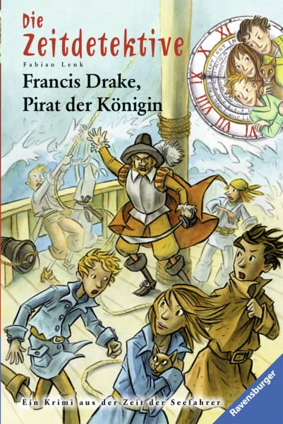 Francis Drake, Pirat der Königin: Ein Krimi aus der Zeit der Seefahrer (Die Zeitdetektive, Band 14)