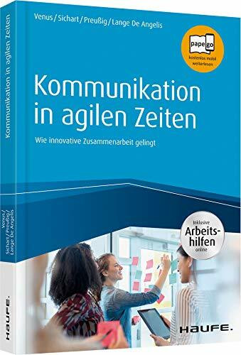 Kommunikation in agilen Zeiten - inkl. Arbeitshilfen online: Wie innovative Zusammenarbeit gelingt (Haufe Fachbuch)