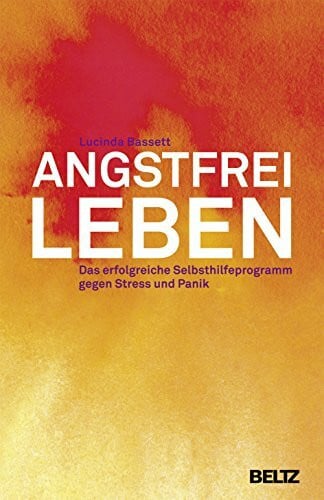 Angstfrei leben: Das erfolgreiche Selbsthilfeprogramm gegen Stress und Panik (Beltz Taschenbuch / Ratgeber, 819)