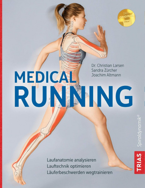Medical Running: Laufanatomie analysieren, Lauftechnik optimieren, Läuferbeschwerden wegtrainieren