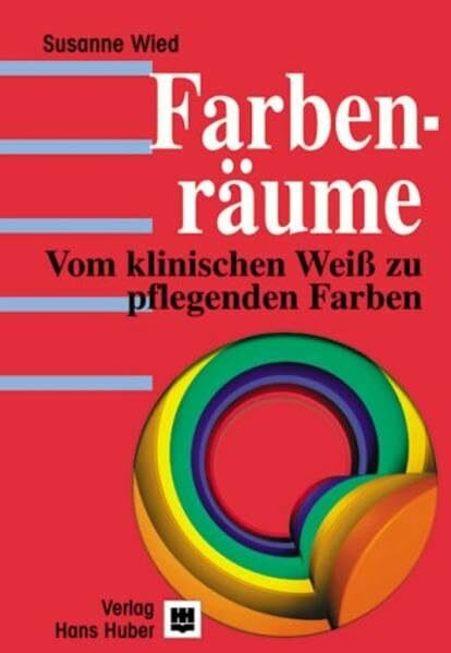 Farbenräume. Vom klinischen Weiß zu pflegenden Farben.: Vom klinischen Weiss zu pflegenden Farben