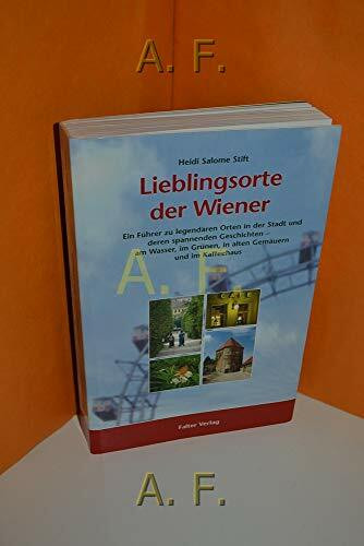 Lieblingsorte der Wiener: Ein Führer zu legendären Orten in der Stadt und deren spannende Geschichte (Kultur für Genießer)