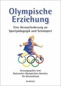 Olympische Erziehung - eine Herausforderung an Sportpädagogik und Schulsport