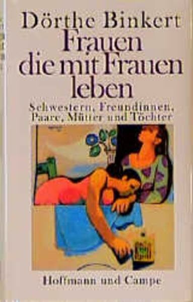 Frauen, die mit Frauen leben. Freundinnen, Paare, Schwestern, Mütter und Töchter