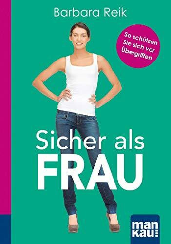 Sicher als Frau. Kompakt-Ratgeber: So schützen Sie sich vor Übergriffen
