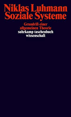 Soziale Systeme: Grundriß einer allgemeinen Theorie (suhrkamp taschenbuch wissenschaft)