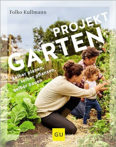 Projekt Garten: selber planen, selber pflanzen, selber bauen: vom Baumarkt zum DIY-Projekt (GU Gartenpraxis)
