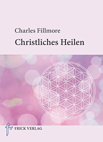 Christliches Heilen (Unity-Buchreihe)