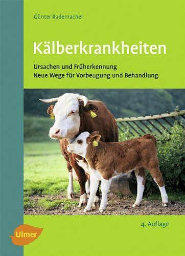 Kälberkrankheiten: Ursachen und Früherkennung, neue Wege für Vorbeugung und Behandlung