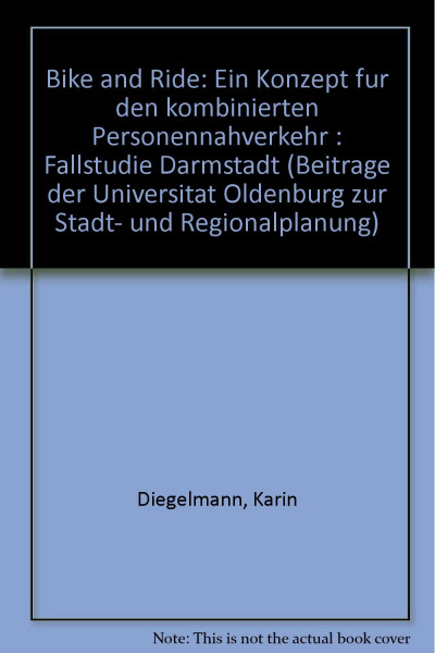 Bike and ride: Ein Konzept für den kombinierten Personennahverkehr - Fallstudie Darmstadt (Beiträge der Universität Oldenburg zur Stadt- und Regionalplanung)