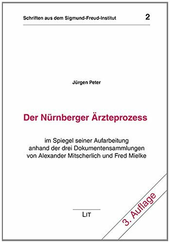 Der Nürnberger Ärzteprozess: Im Spiegel seiner Aufarbeitung anhand der drei Dokumentensammlungen von Alexander Mitscherlich und Fred Mielke (Schriften aus dem Sigmund-Freud-Institut Frankfurt/Main)