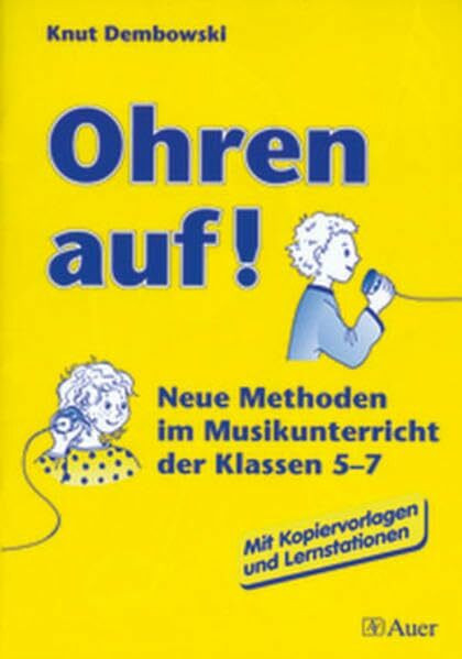 Ohren auf!, Unterrichtsvorschläge: Neue Methoden im Musikunterricht der Klassen 5-7 | Mit Kopiervorlagen und Lernstationen