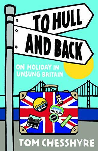 To Hull and Back: On Holiday in Unsung Britain