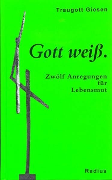 Gott weiss: Zwölf Anregungen für Lebensmut