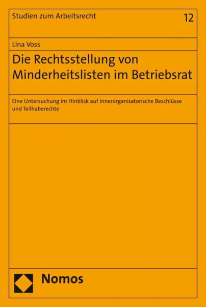 Die Rechtsstellung von Minderheitslisten im Betriebsrat: Eine Untersuchung im Hinblick auf innerorganisatorische Beschlüsse und Teilhaberechte (Studien zum Arbeitsrecht, Band 12)