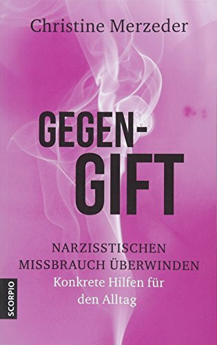 Gegengift: Narzisstischen Missbrauch überwinden und heilen