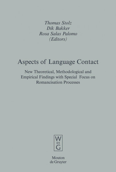 Aspects of Language Contact: New Theoretical, Methodological and Empirical Findings with Special Focus on Romancisation Processes (Empirical Approaches to Language Typology [EALT], 35)