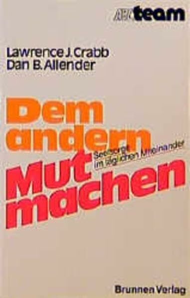 Dem anderen Mut machen: Seelsorge im täglichen Miteinander (ABCteam-Paperback - Brunnen)