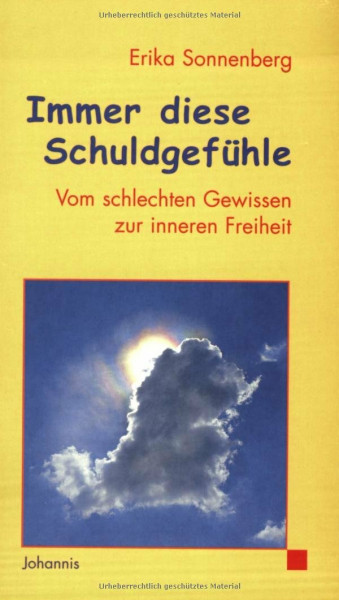 Immer diese Schuldgefühle: Vom schlechten Gewissen zur inneren Freiheit
