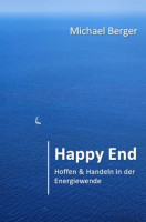 Happy End: Hoffen & Handeln in der Energiewende: Hoffen & Handeln in der Energiewende Happy End: Hoffen & Handeln in der Energiewende: Hoffen & Handeln in der Energiewende