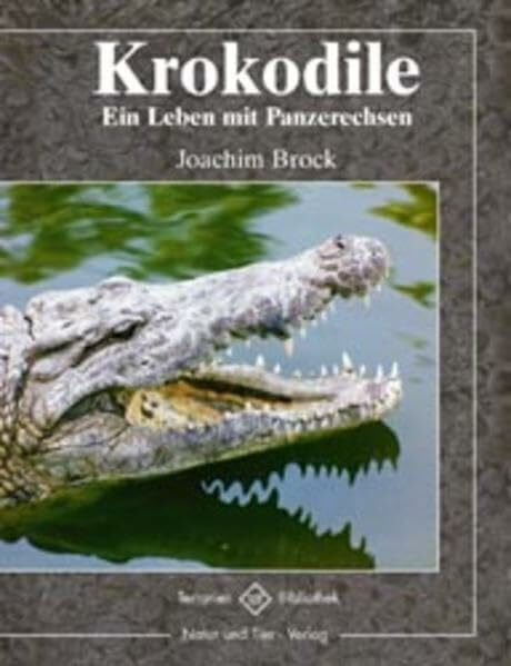 Krokodile: Ein Leben mit Panzerechsen (Terrarien-Bibliothek)